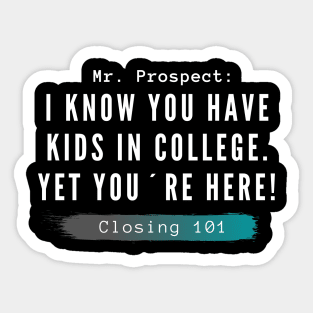 Closing 101 - I know you have kids in college. you´re here anyway Sticker